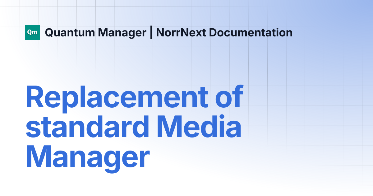 Replacement of standard Media Manager | Quantum Manager | NorrNext ...
