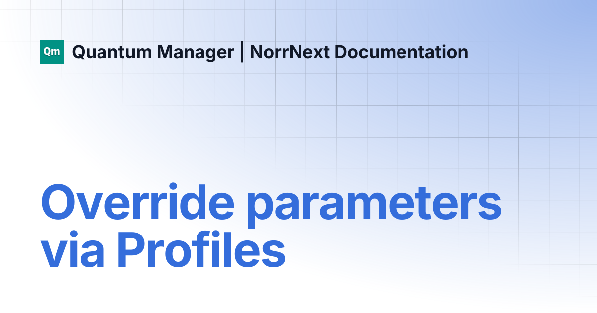 Override parameters via Profiles | Quantum Manager | NorrNext Documentation